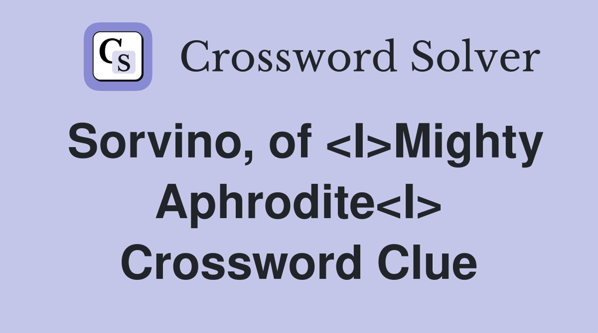 Sorvino, of <I>Mighty Aphrodite<I> Crossword Clue