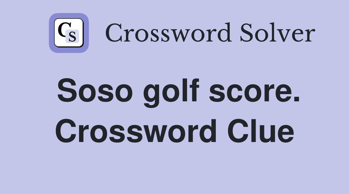 Soso golf score. Crossword Clue