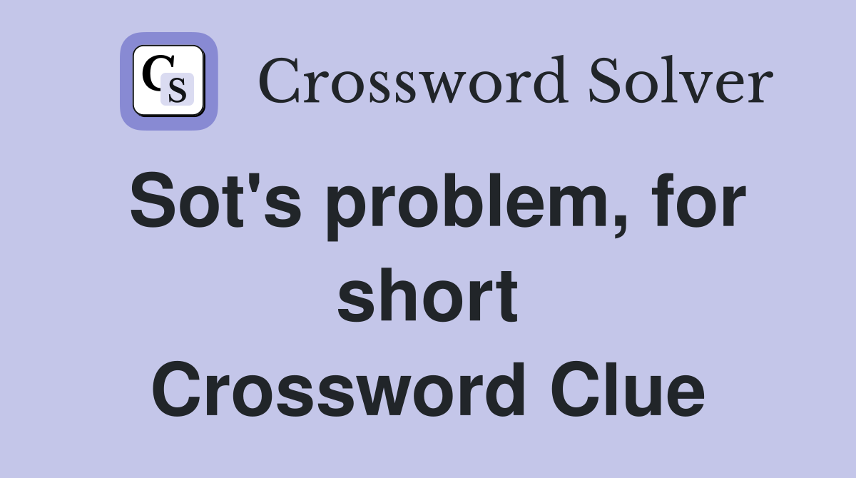 Sot's problem, for short Crossword Clue