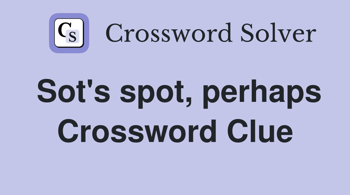 Sot's spot, perhaps Crossword Clue