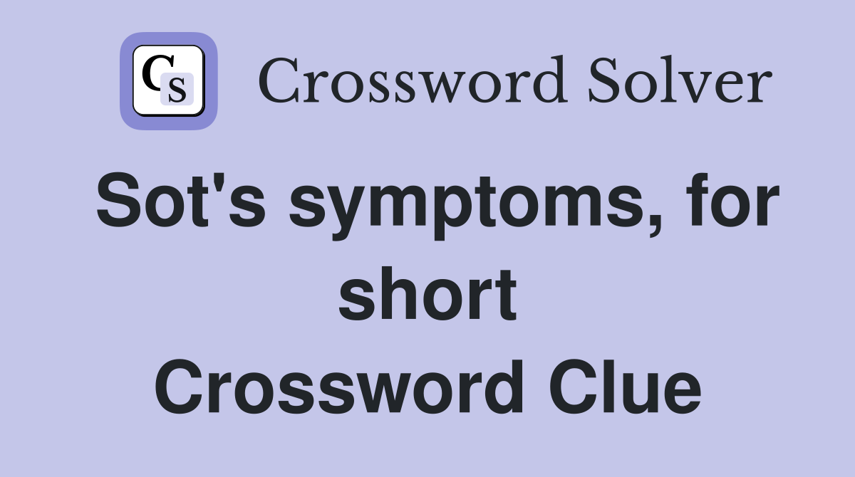 Sot's symptoms, for short Crossword Clue