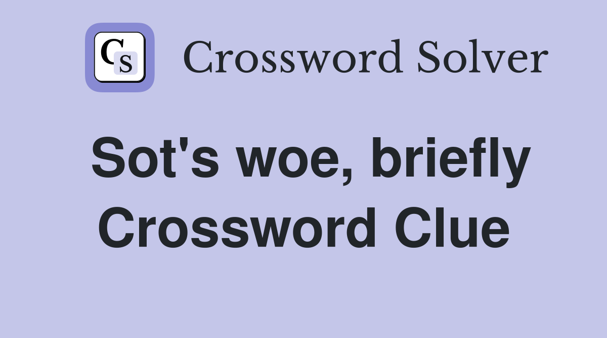 Sot's woe, briefly Crossword Clue