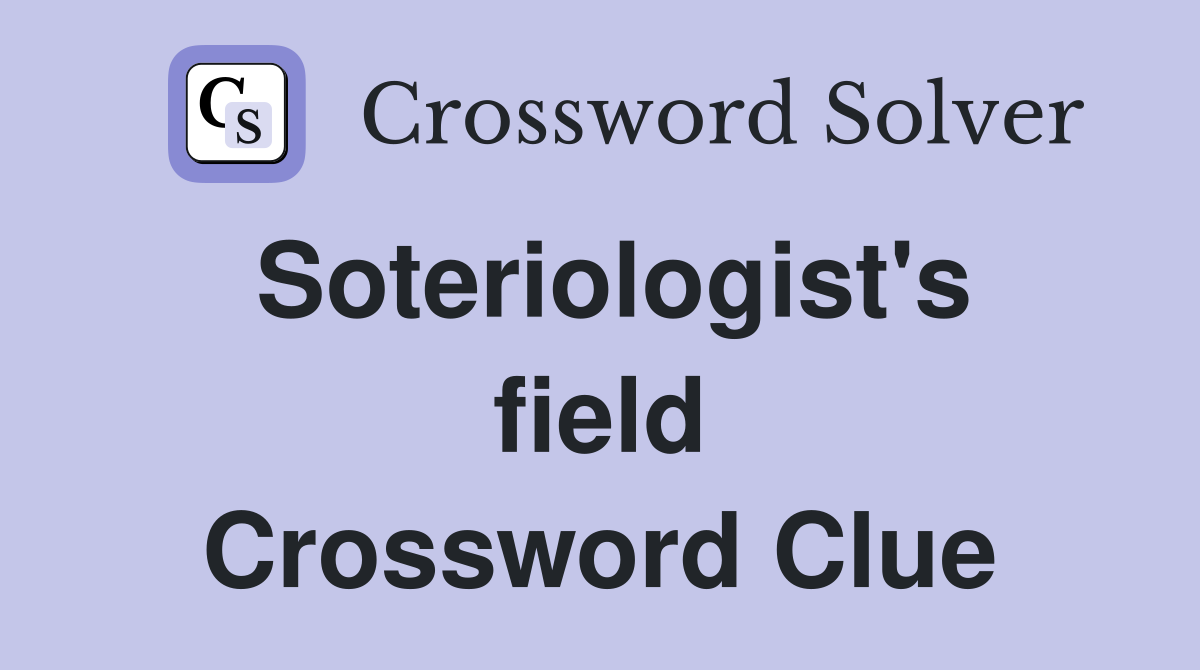 Soteriologist's field Crossword Clue
