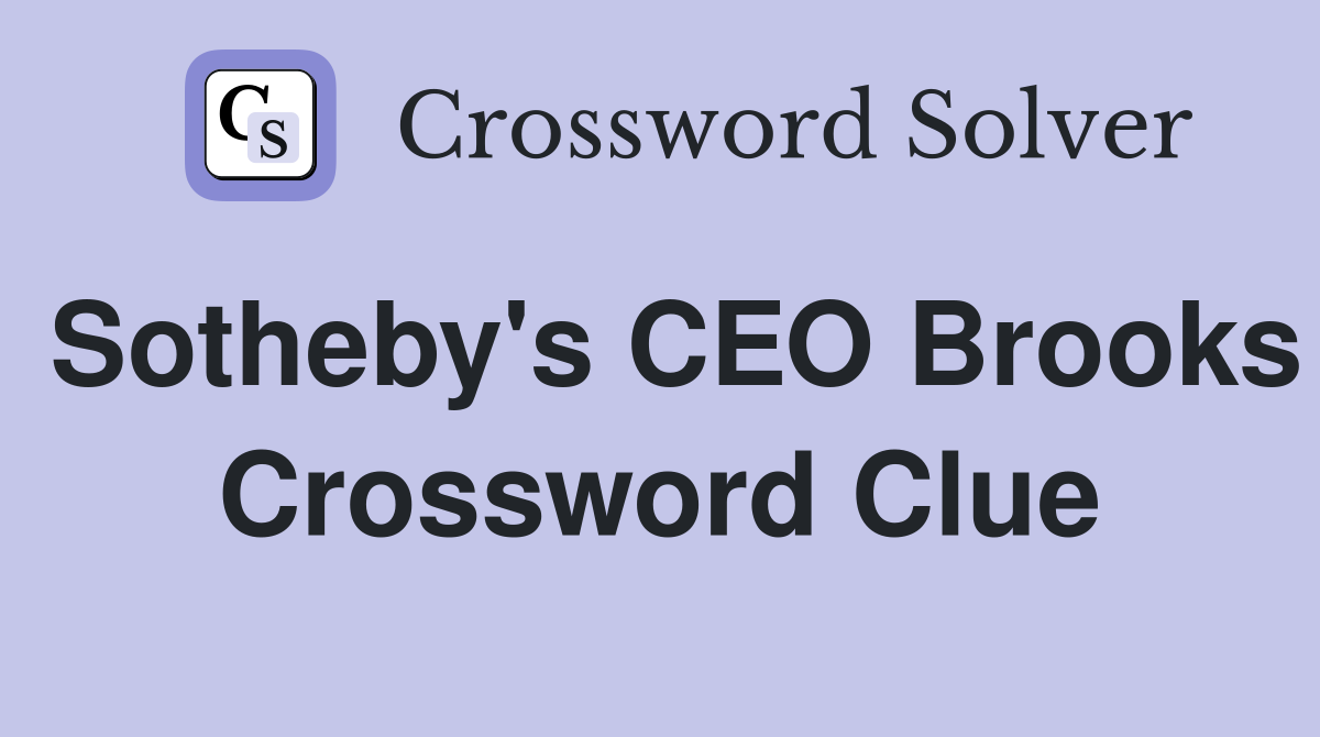 Sotheby's CEO Brooks Crossword Clue