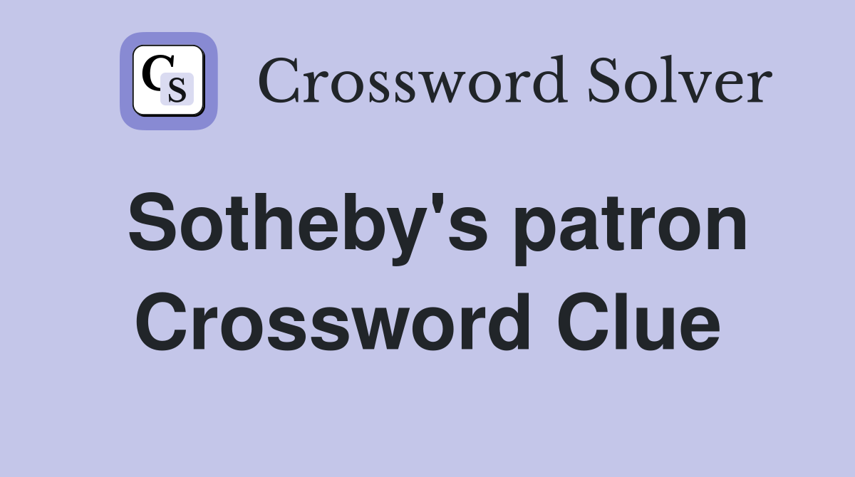 Sotheby's patron Crossword Clue