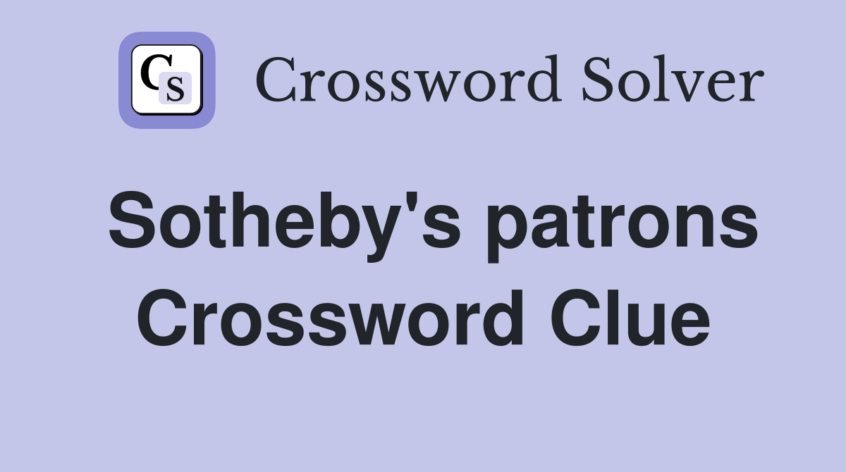 Sotheby's patrons Crossword Clue