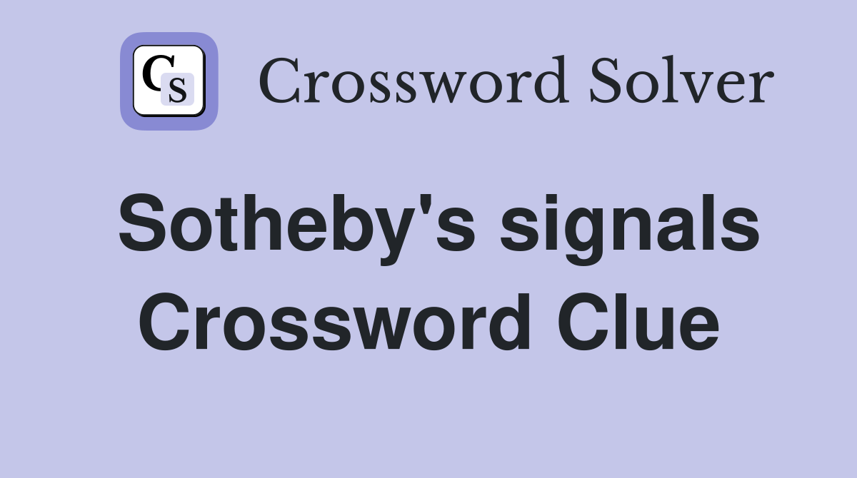 Sotheby's signals Crossword Clue