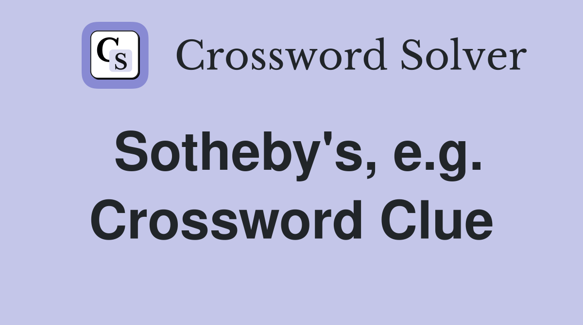 Sotheby's, e.g. Crossword Clue