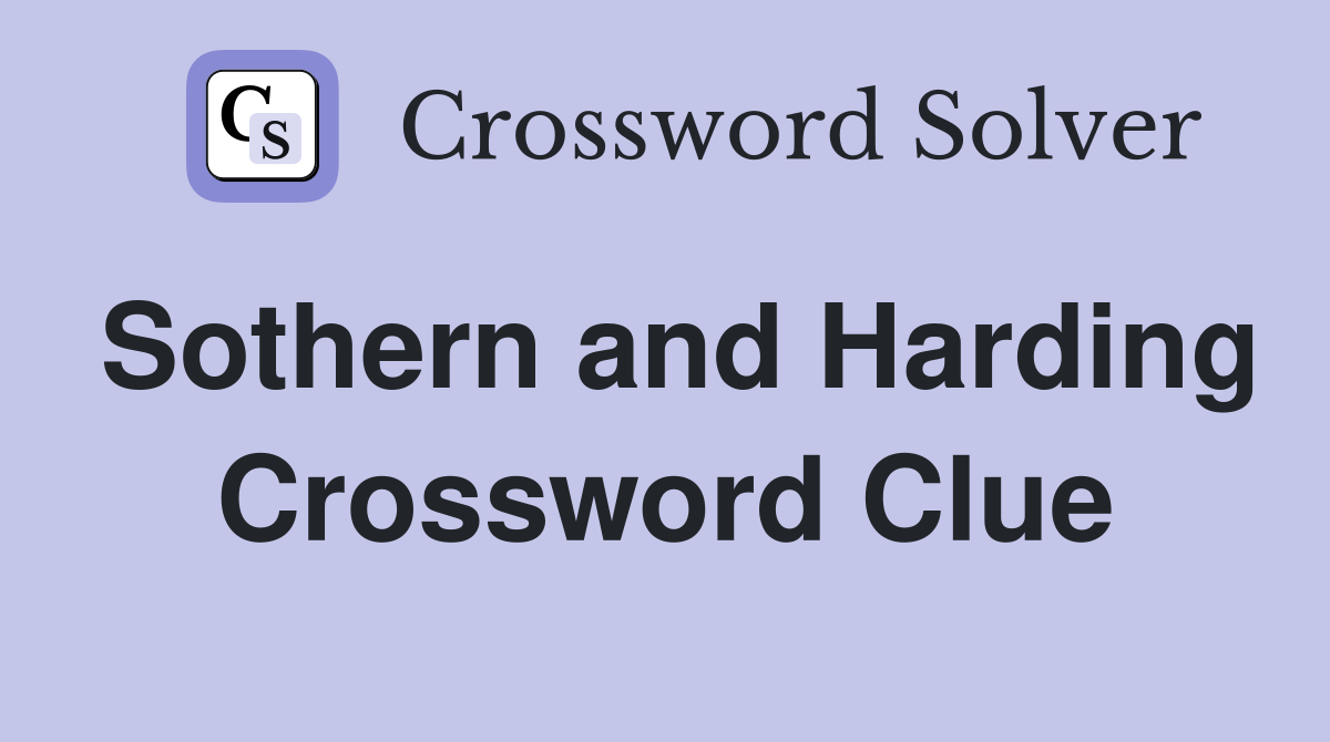 Sothern and Harding Crossword Clue