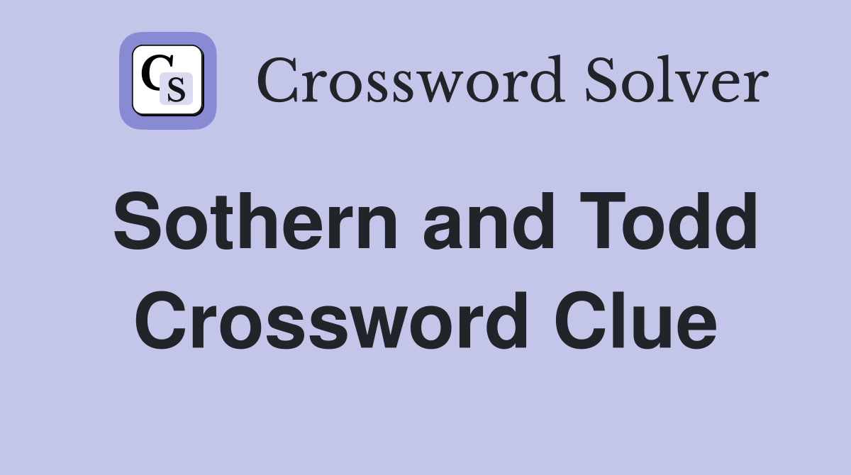 Sothern and Todd Crossword Clue