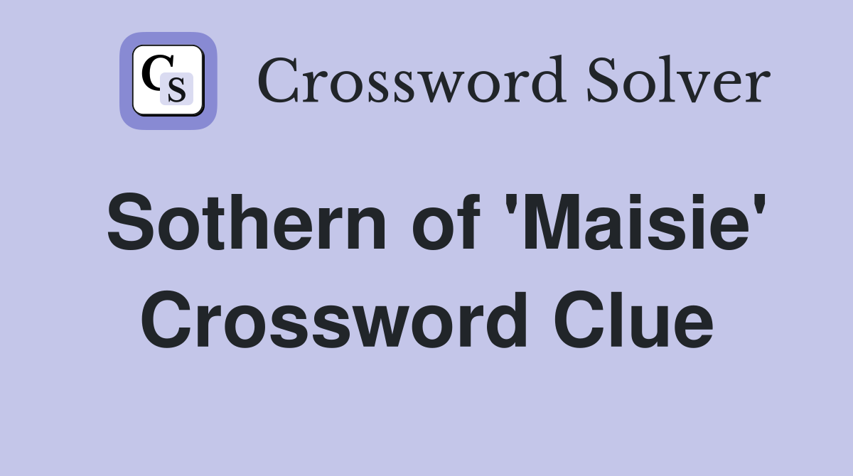 Sothern of 'Maisie' Crossword Clue