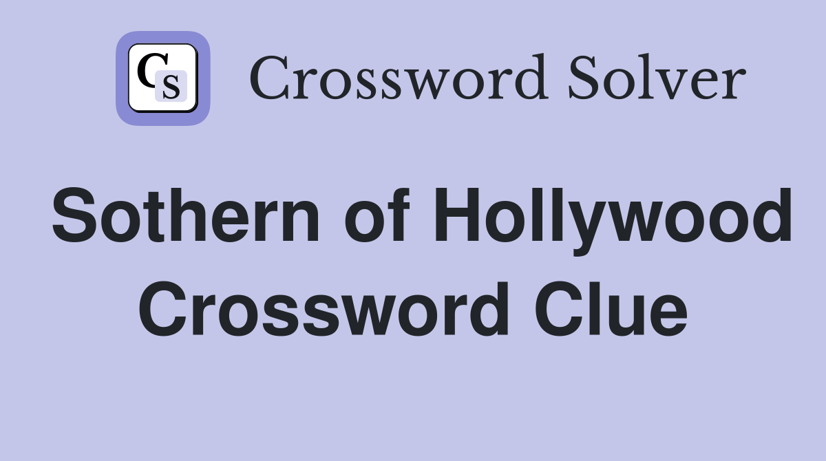Sothern of Hollywood Crossword Clue