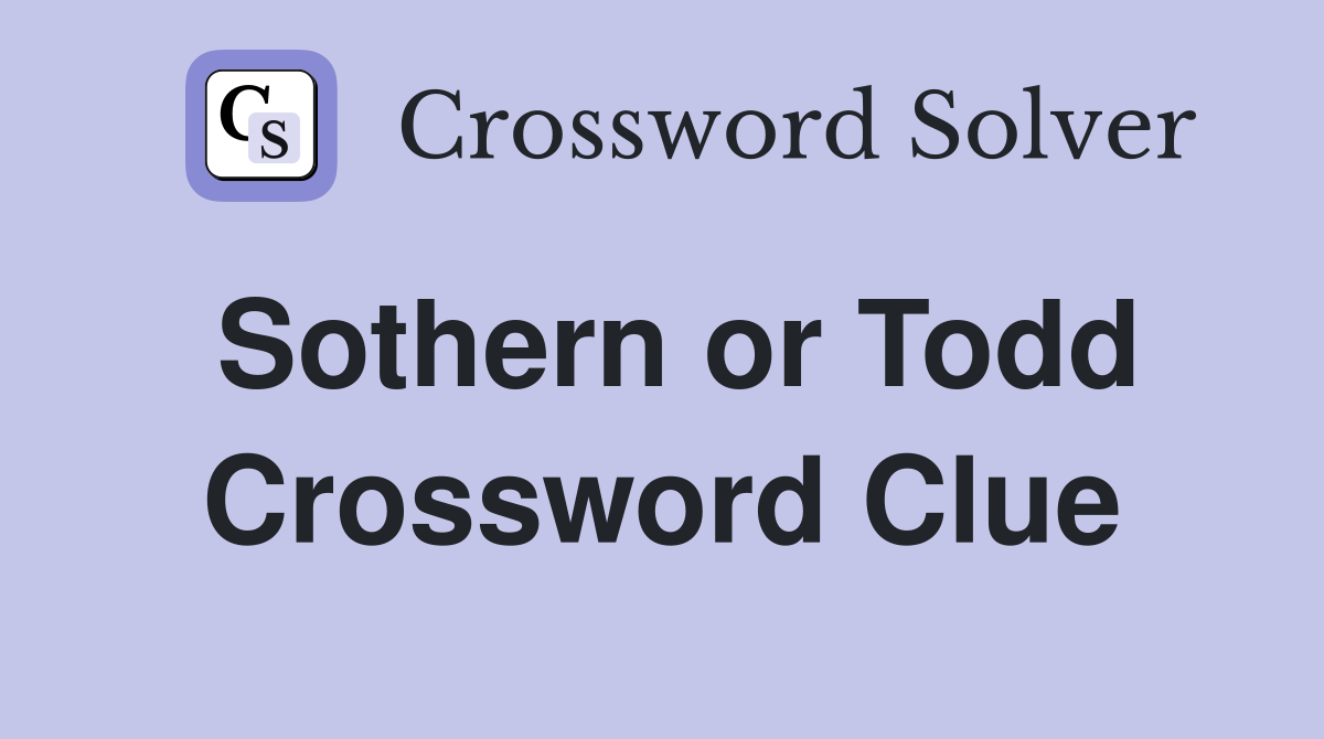 Sothern or Todd Crossword Clue