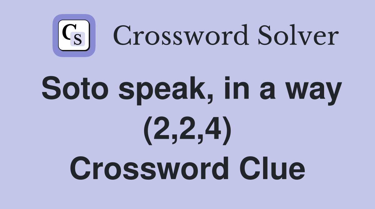 Soto speak, in a way (2,2,4) Crossword Clue