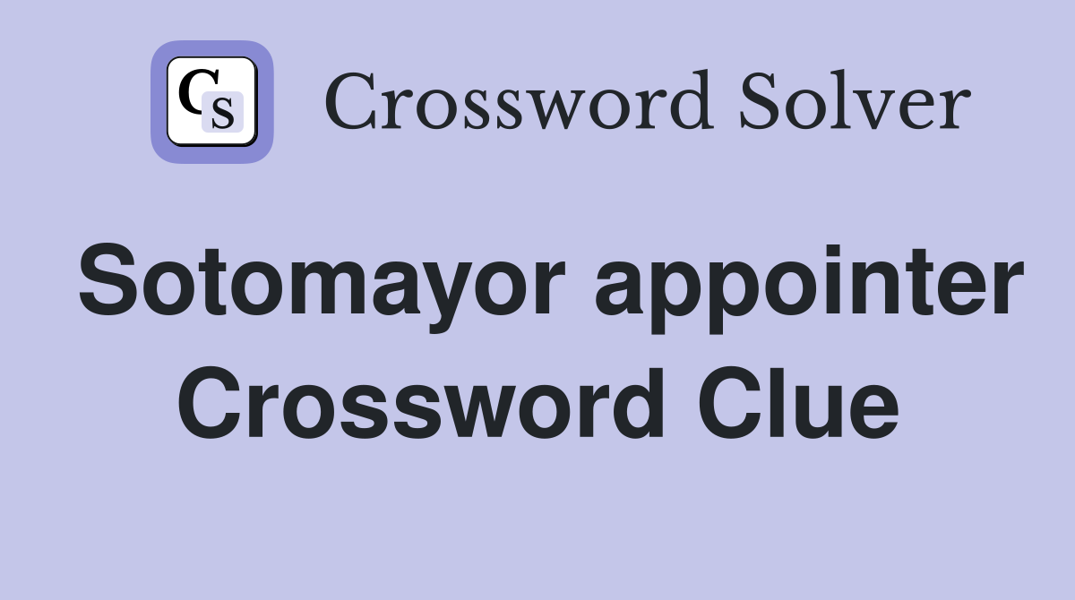 Sotomayor appointer Crossword Clue