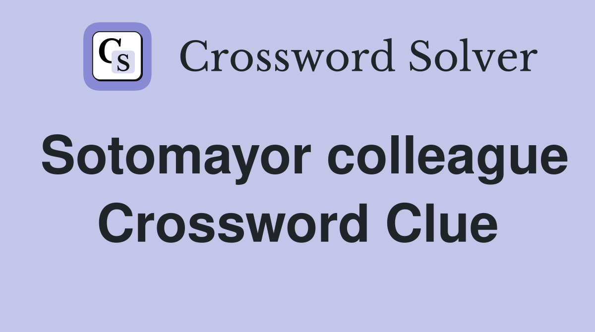 Sotomayor colleague Crossword Clue