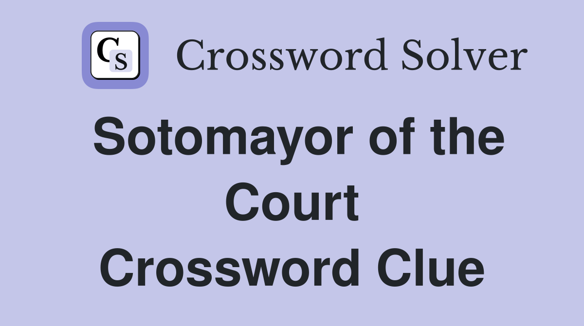 Sotomayor of the Court Crossword Clue