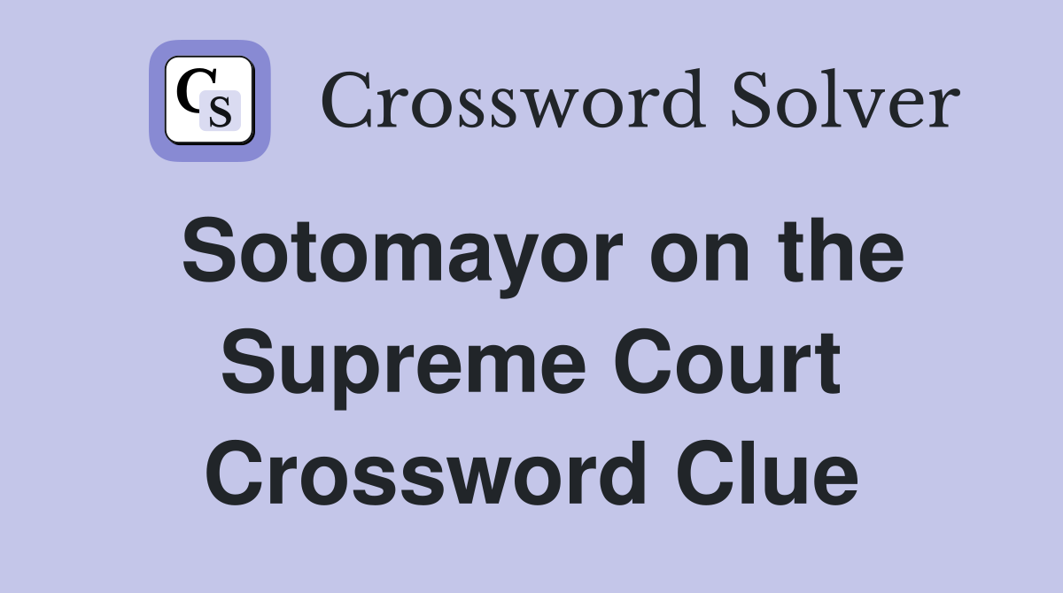 Sotomayor on the Supreme Court Crossword Clue