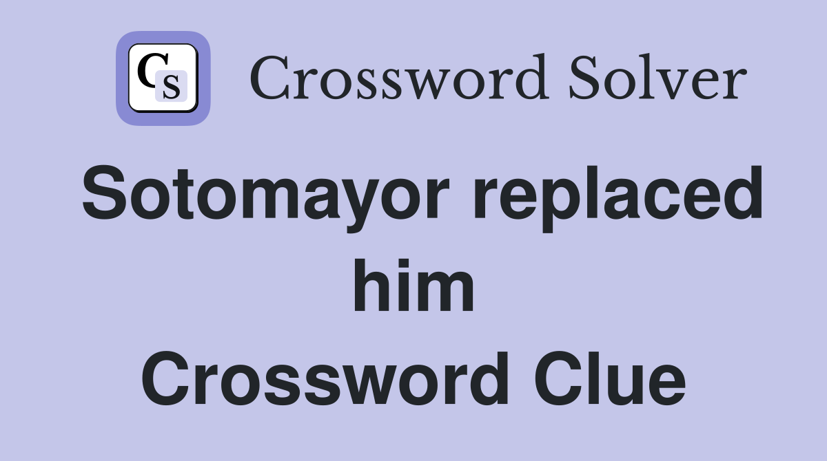 Sotomayor replaced him Crossword Clue