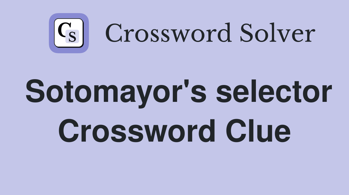 Sotomayor's selector Crossword Clue