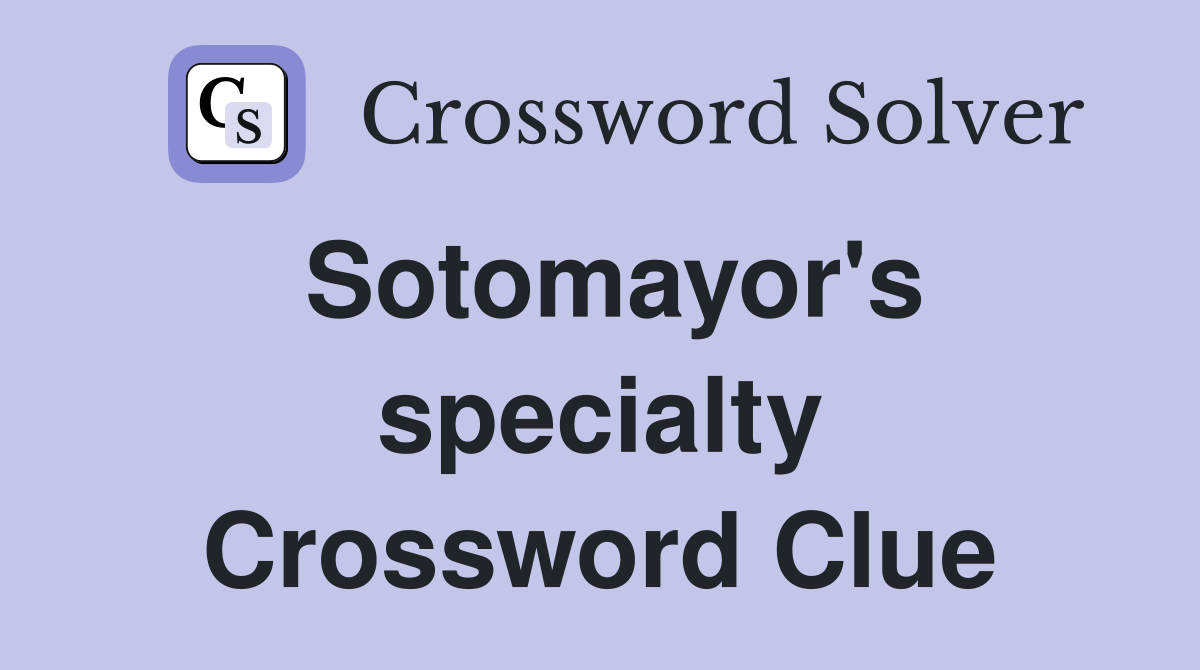 Sotomayor's specialty Crossword Clue