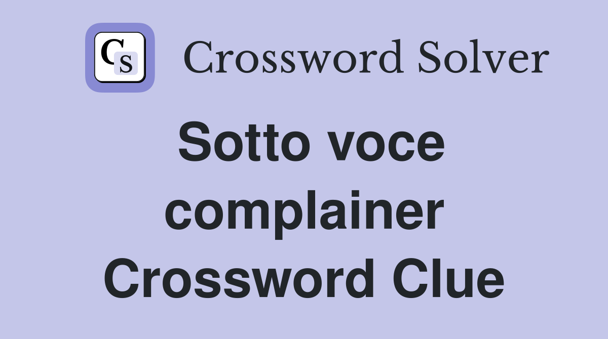 Sotto voce complainer Crossword Clue