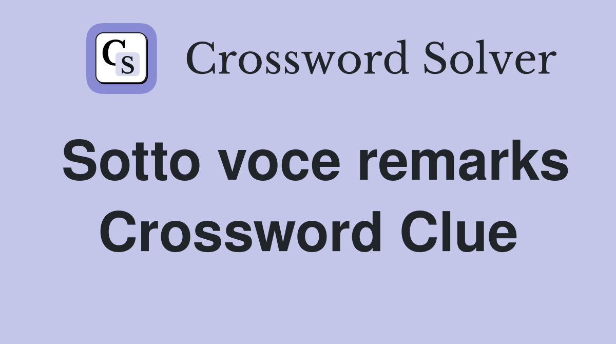 Sotto voce remarks Crossword Clue