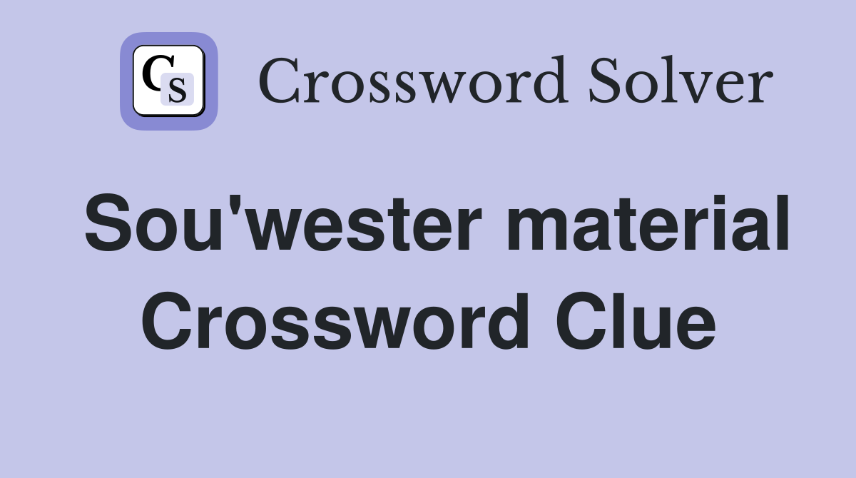 Sou'wester material Crossword Clue