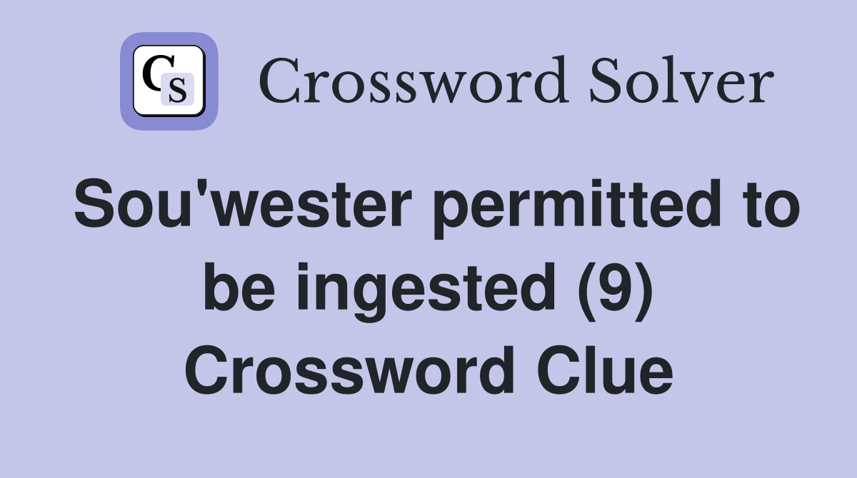 Sou'wester permitted to be ingested (9) Crossword Clue