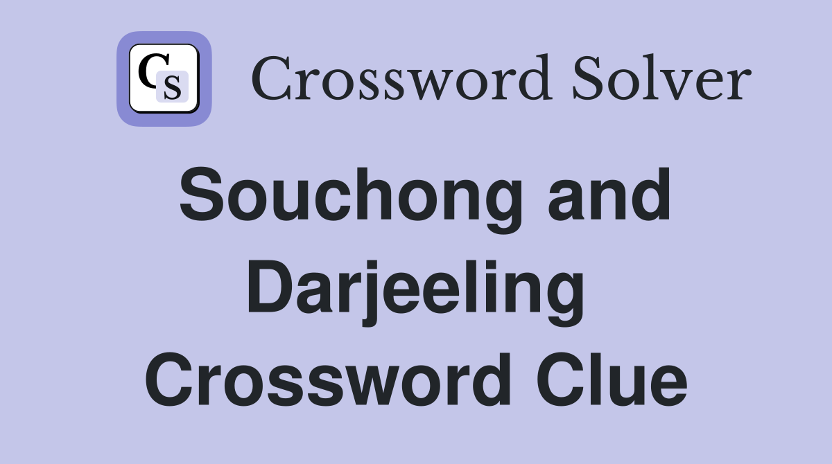 Souchong and Darjeeling Crossword Clue