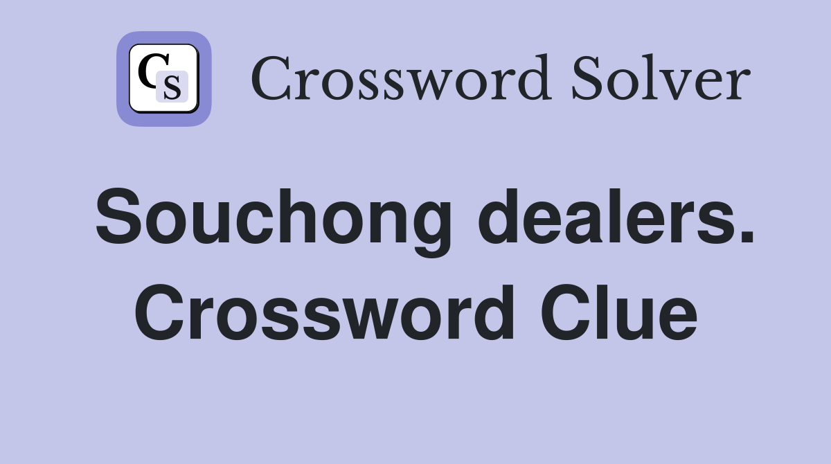 Souchong dealers. Crossword Clue