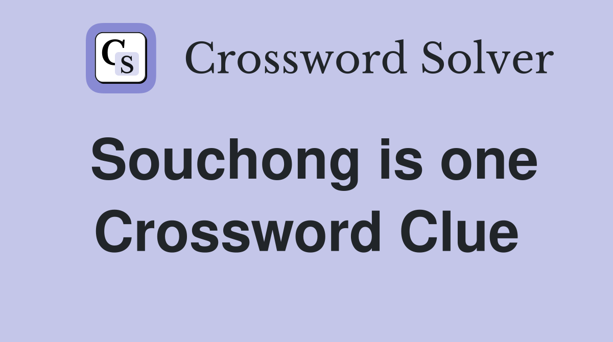 Souchong is one Crossword Clue