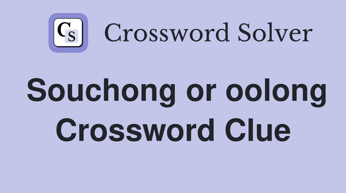 Souchong or oolong Crossword Clue