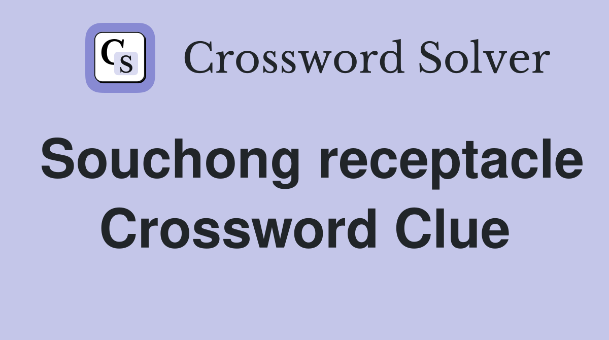 Souchong receptacle Crossword Clue