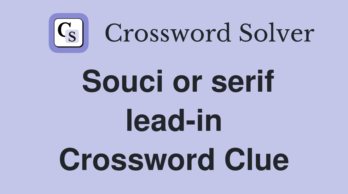 Souci or serif lead-in Crossword Clue