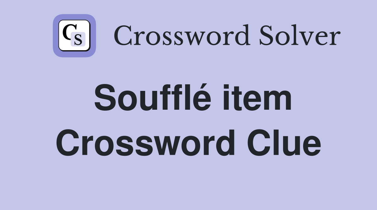 Soufflé item Crossword Clue
