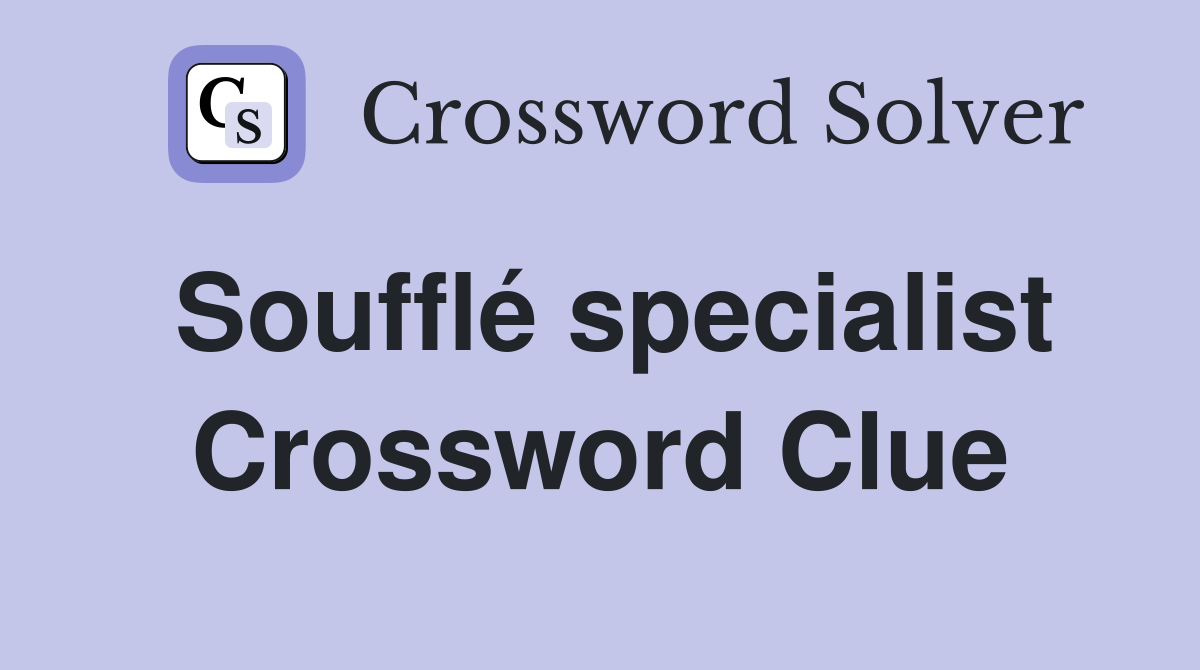 Soufflé specialist Crossword Clue