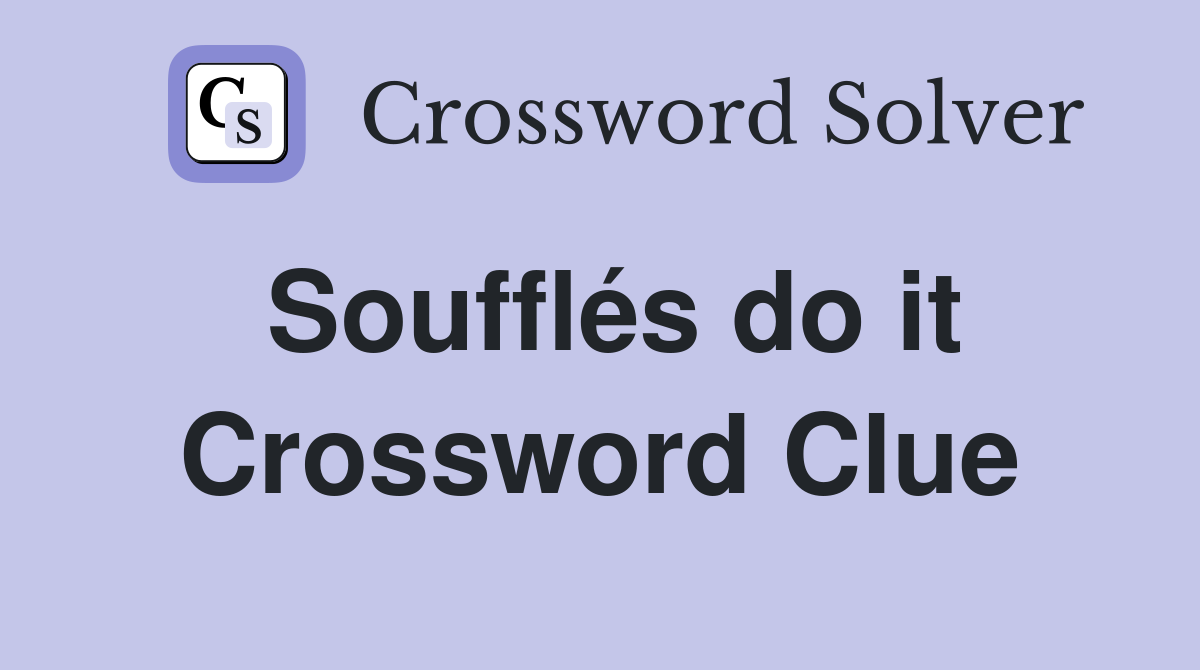 Soufflés do it Crossword Clue