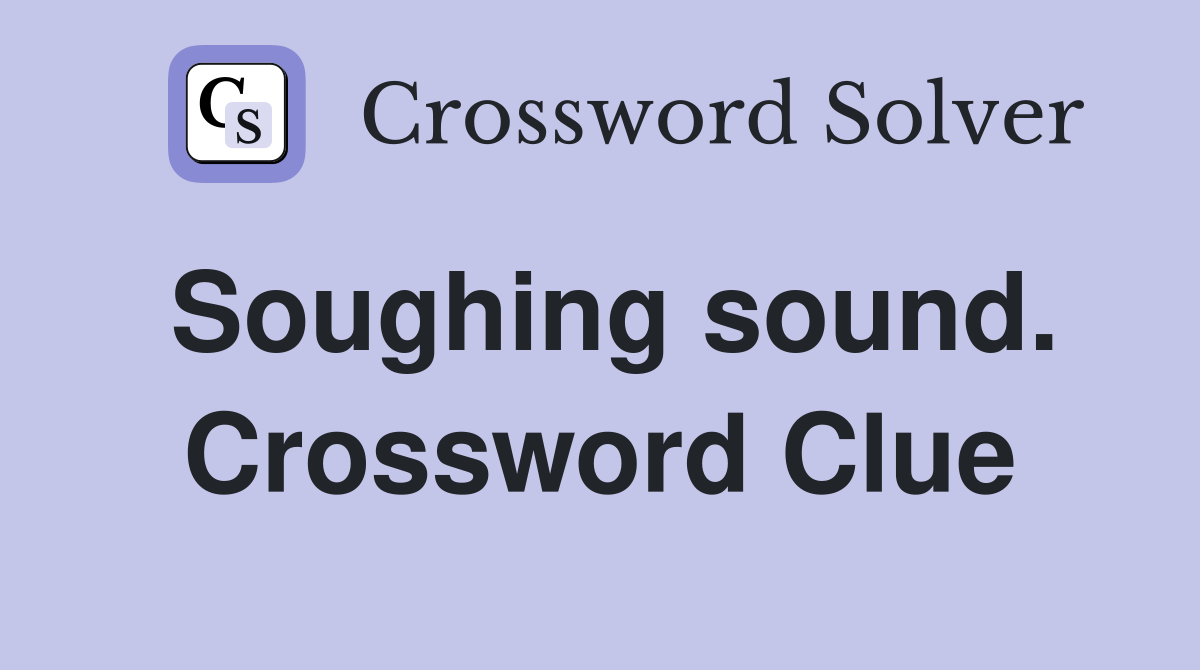Soughing sound. Crossword Clue