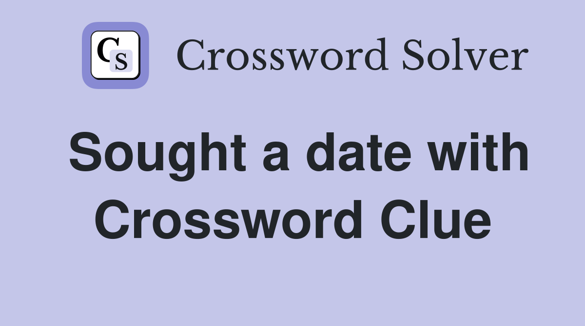 Sought a date with Crossword Clue