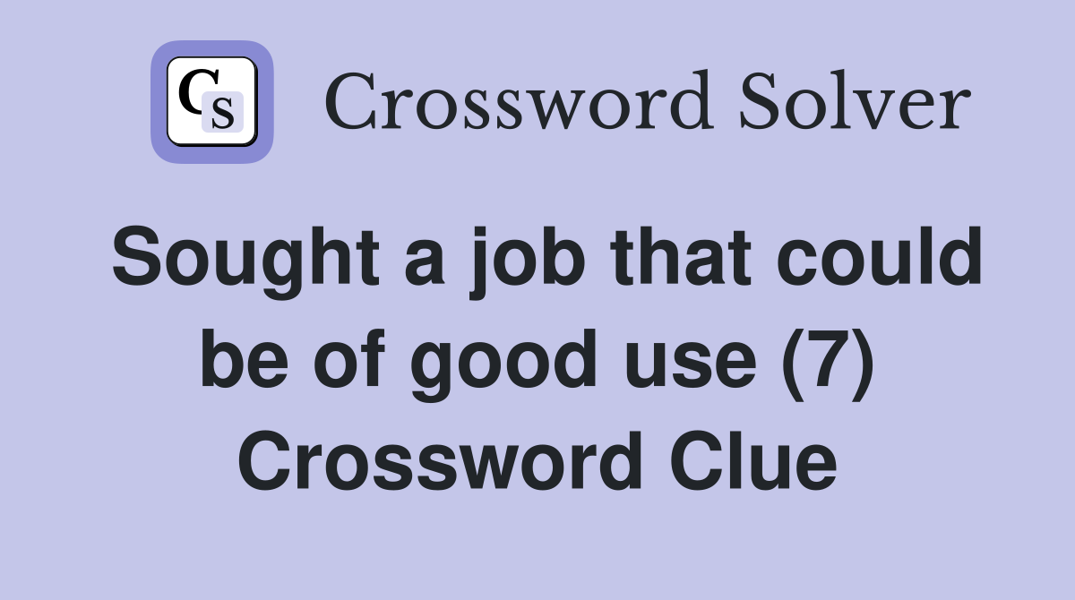 Sought a job that could be of good use (7) Crossword Clue