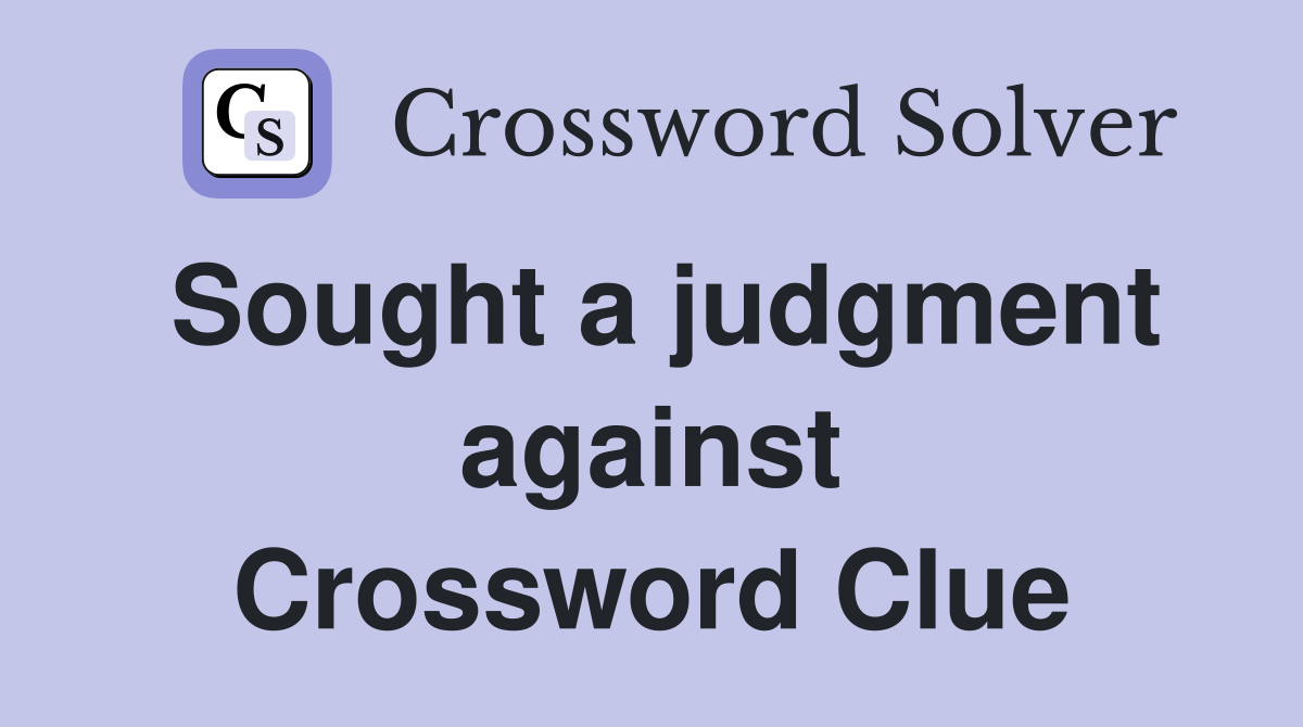 Sought a judgment against Crossword Clue
