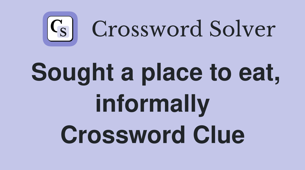 Sought a place to eat, informally Crossword Clue