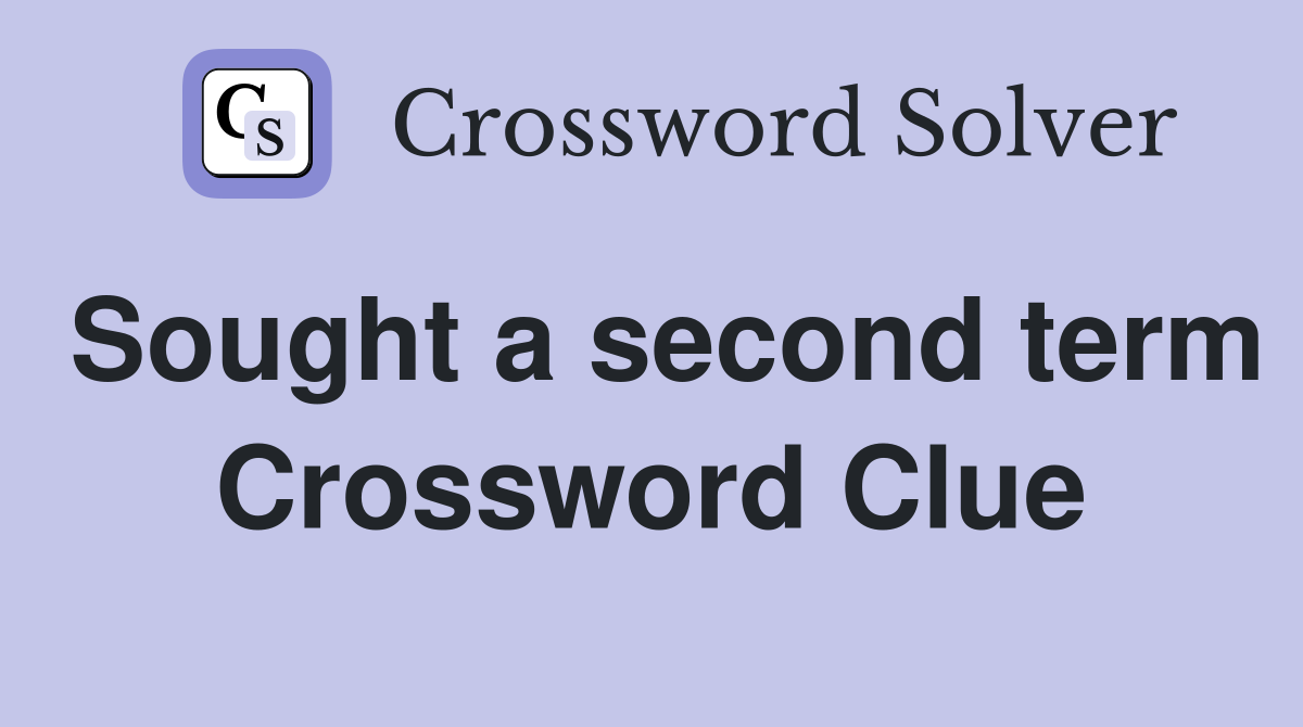 Sought a second term Crossword Clue