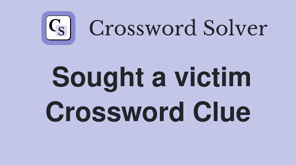 Sought a victim Crossword Clue