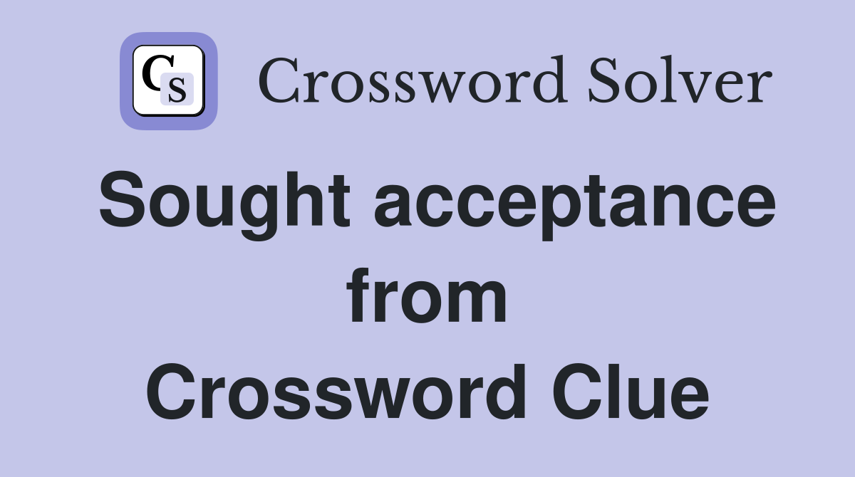 Sought acceptance from Crossword Clue