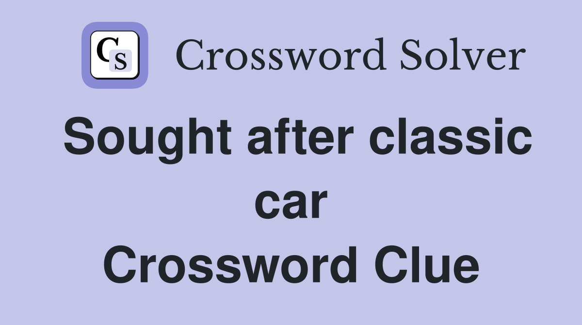 Sought after classic car Crossword Clue