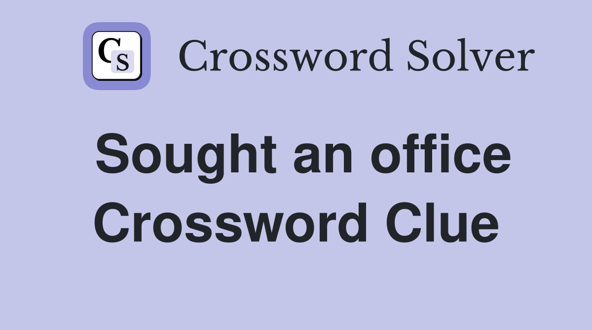 Sought an office Crossword Clue