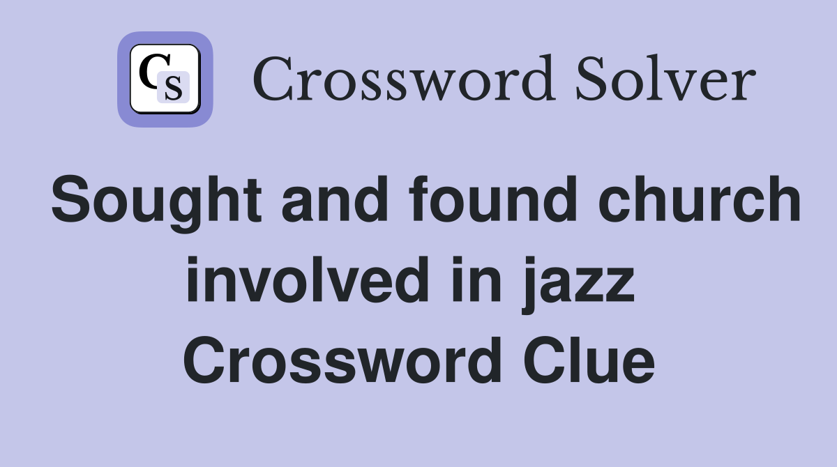 Sought and found church involved in jazz  Crossword Clue