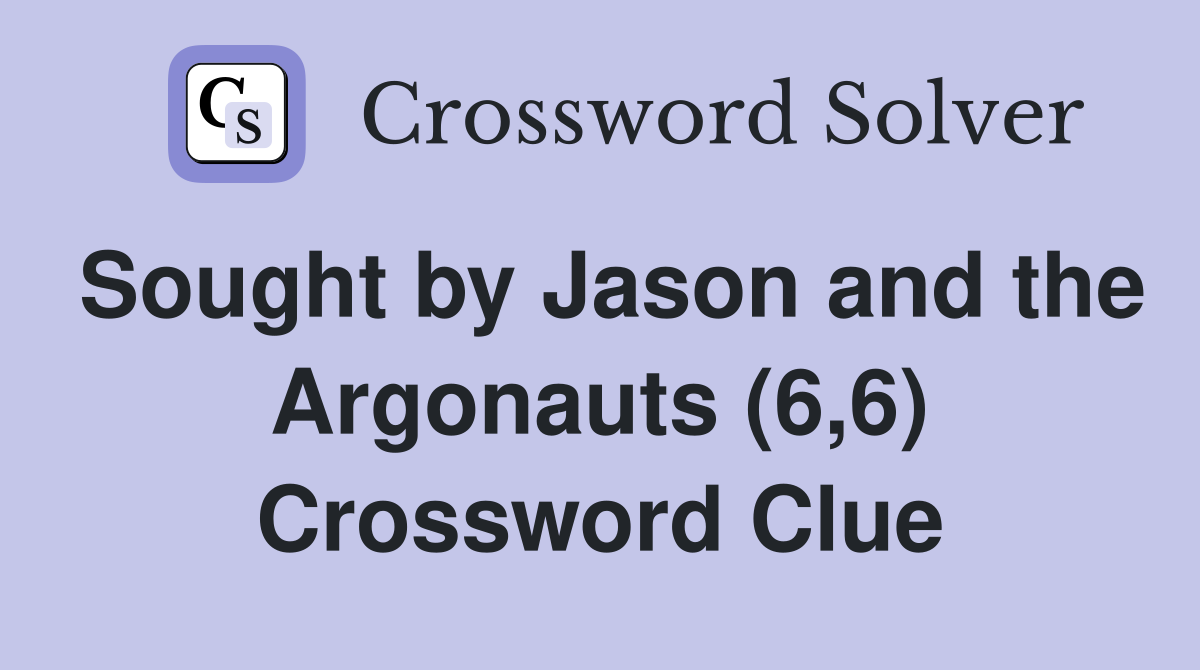 Sought by Jason and the Argonauts (6,6) Crossword Clue
